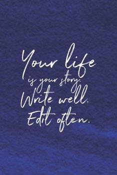 Your Life Is Your Story, Write Well. Edit Often: Daily Success, Motivation and Everyday Inspiration For Your Best Year Ever, 365 days to more ... Year Long Journal / Daily Notebook / Diary