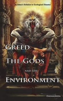 Paperback Greed, the Gods, and the Environment: Krishna's Solution to Ecological Disaster Book