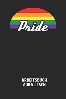 PRIDE - Arbeitsbuch Aura lesen: Arbeitsbuch, um die Aura von anderen Menschen zu lesen und zu bewerten.