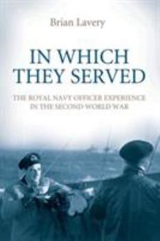 Hardcover In Which They Served: The Royal Navy Officer Experience in the Second World War Book