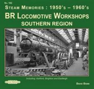 Paperback BR Locomotive Workshops Southern Region Steam Memories : 1950's-1960's: including ; Ashford, Brighton & Eastleigh Book
