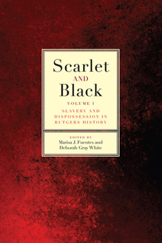 Paperback Scarlet and Black: Slavery and Dispossession in Rutgers History Volume 1 Book