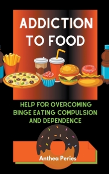 Paperback Addiction To Food: Proven Help For Overcoming Binge Eating Compulsion And Dependence Book