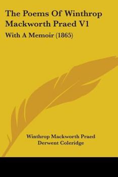 Paperback The Poems Of Winthrop Mackworth Praed V1: With A Memoir (1865) Book