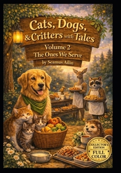 Cats, Dogs, & Critters with Tales: Volume 2 The Ones We Serve
