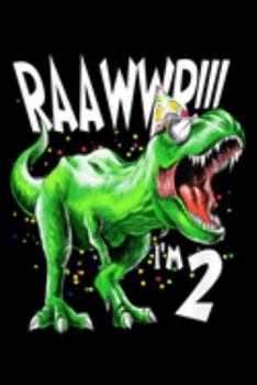 Paperback raawwr!!! I'm 2: Kids Rawwr 2Nd Birthday Dinosaur Trex For 2 Year Old Boy Journal/Notebook Blank Lined Ruled 6X9 100 Pages Book