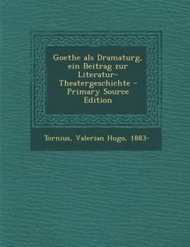 Paperback Goethe ALS Dramaturg, Ein Beitrag Zur Literatur-Theatergeschichte - Primary Source Edition [German] Book