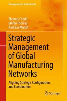 Hardcover Strategic Management of Global Manufacturing Networks: Aligning Strategy, Configuration, and Coordination Book