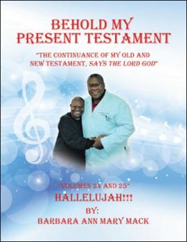 Paperback Behold My Present Testament: "The Continuance of My Old and New Testament, Says the Lord God" Book