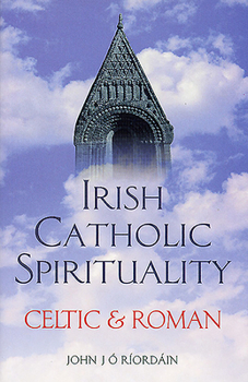 Paperback Irish Catholic Spirituality: Celtic & Roman Book