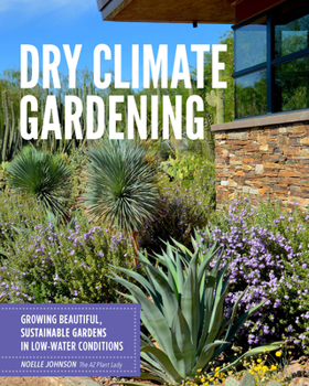 Paperback Dry Climate Gardening: Growing Beautiful, Sustainable Gardens in Low-Water Conditions Book