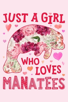 Paperback Just a Girl Who Loves Manatees: Manatee Lined Notebook, Journal, Organizer, Diary, Composition Notebook, Gifts for Manatee Lovers Book