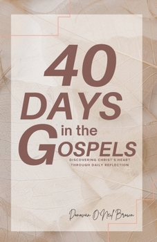 Paperback 40 Days in the Gospels: Discovering Christ's Heart Through Daily Reflection Book