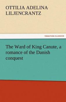 Paperback The Ward of King Canute, a romance of the Danish conquest Book