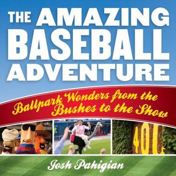 Paperback The Amazing Baseball Adventure: Ballpark Wonders from the Bushes to the Show Book