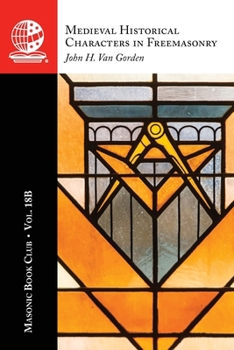 Masonic Book Club, Vol. 18C: Medieval Historical Characters in Freemasonry