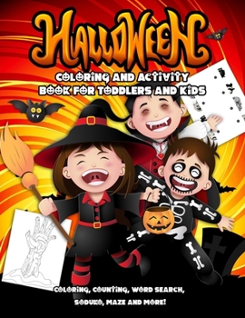 Halloween Coloring and Activity Book for Toddlers and Kids: A Fun Activity Workbook For Happy Halloween Learning, Coloring, Counting, Soduko, Mazes, ... Game For Kids, Toddlers and Kindergarteners!
