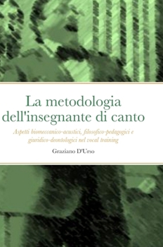 La metodologia dell'insegnante di canto: Aspetti biomeccanico-acustici, filosofico-pedagogici e giuridico-deontologici nel vocal training