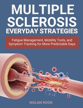 MULTIPLE SCLEROSIS EVERYDAY STRATEGIES: Fatigue management, mobility tools, and symptom tracking for more predictable days