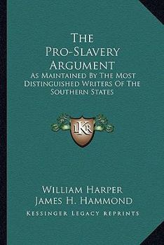 Paperback The Pro-Slavery Argument: As Maintained By The Most Distinguished Writers Of The Southern States Book