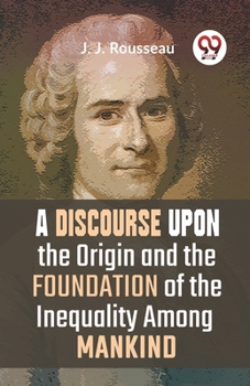 Paperback A Discourse Upon The Origin And The Foundation Of The Inequality Among Mankind Book