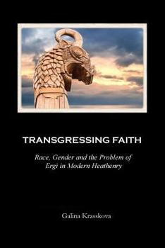 Paperback Transgressing Faith: Race, Gender and the Problem of Ergi in Modern Heathenry Book
