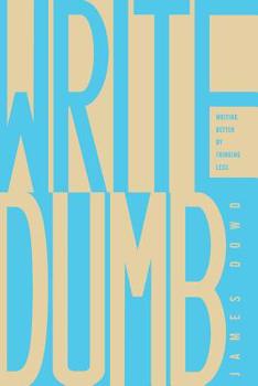 Paperback Write Dumb: Writing Better By Thinking Less Book