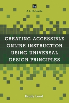 Paperback Creating Accessible Online Instruction Using Universal Design Principles: A LITA Guide Book