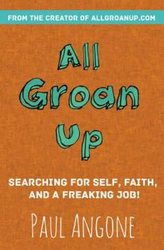 Paperback All Groan Up: Searching for Self, Faith, and a Freaking Job! Book