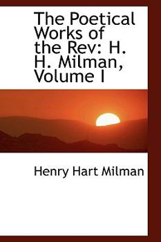 Paperback The Poetical Works of the REV: H. H. Milman, Volume I Book