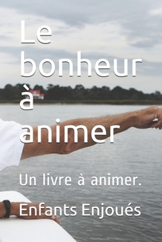 Paperback Le bonheur à animer: Un livre à animer. [French] Book