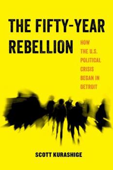 Paperback The Fifty-Year Rebellion: How the U.S. Political Crisis Began in Detroit Volume 2 Book