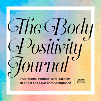 Paperback The Body Positivity Journal: Inspirational Prompts and Practices to Boost Self-Love and Acceptance Book