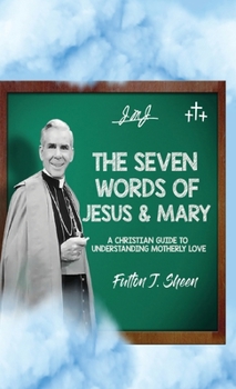 Hardcover The Seven Words of Jesus and Mary: A Christian Guide to Understanding Motherly Love Book