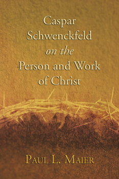 Paperback Caspar Schwenckfeld on the Person and Work of Christ Book