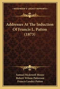 Paperback Addresses At The Induction Of Francis L. Patton (1873) Book