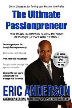 Paperback The Ultimate Passionprenuer: How to Plug Into Your Passion and Share Your Message with the World Book