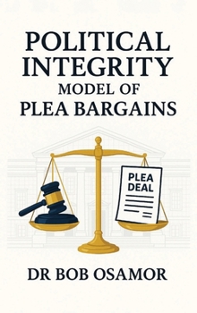 Hardcover Political Integrity Model of Plea Bargains: Plea Bargaining Political Corruption Offences in Developing Countries [Large Print] Book