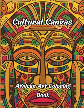 Cultural Canvas - African Art Coloring Book: Black Coloring Book for Adults: African American Coloring Book
