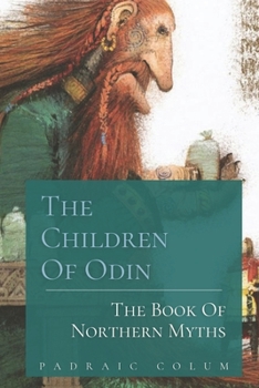 Paperback The Children of Odin The Book of Northern Myths: Original Classics and Annotated Book