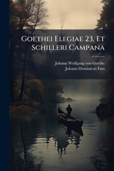 Paperback Goethei Elegiae 23, Et Schilleri Campana Book