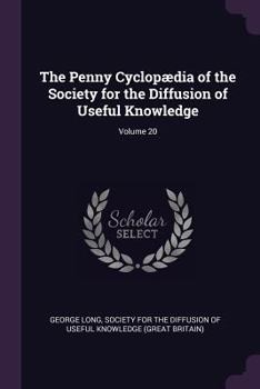Paperback The Penny Cyclopædia of the Society for the Diffusion of Useful Knowledge; Volume 20 Book