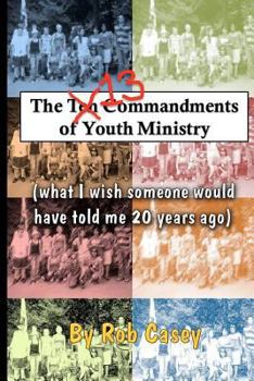 Paperback The 13 Commandments of Youth Ministry: What I wish someone would have told me 20 years ago. Book