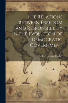 Paperback The Relations Between Freedom and Responsibility in the Evolution of Democratic Government Book
