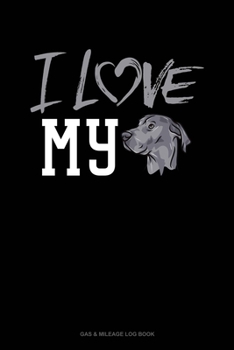 I Love My Great Dane: Gas & Mileage Log Book
