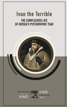 Paperback Ivan the Terrible: The Complicated Life of Russia's Psychopathic Tsar Book