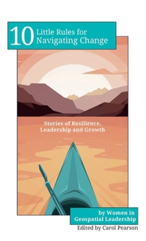 Hardcover 10 Little Rules for Navigating Change: Stories of Resilience, Leadership and Growth Book