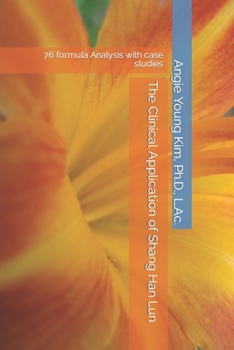 Paperback The Clinical Application of Shang Han Lun: 76 formula Analysis with case studies Book