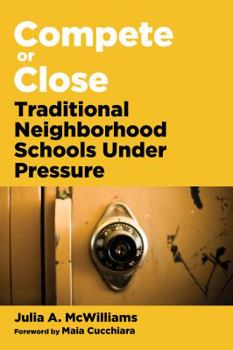 Paperback Compete or Close: Traditional Neighborhood Schools Under Pressure Book