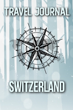 Travel Journal Switzerland: Travel Diary and Planner | Journal, Notebook, Book, Journey | Writing Logbook | 120 Pages 6x9 | Gift For Backpacker